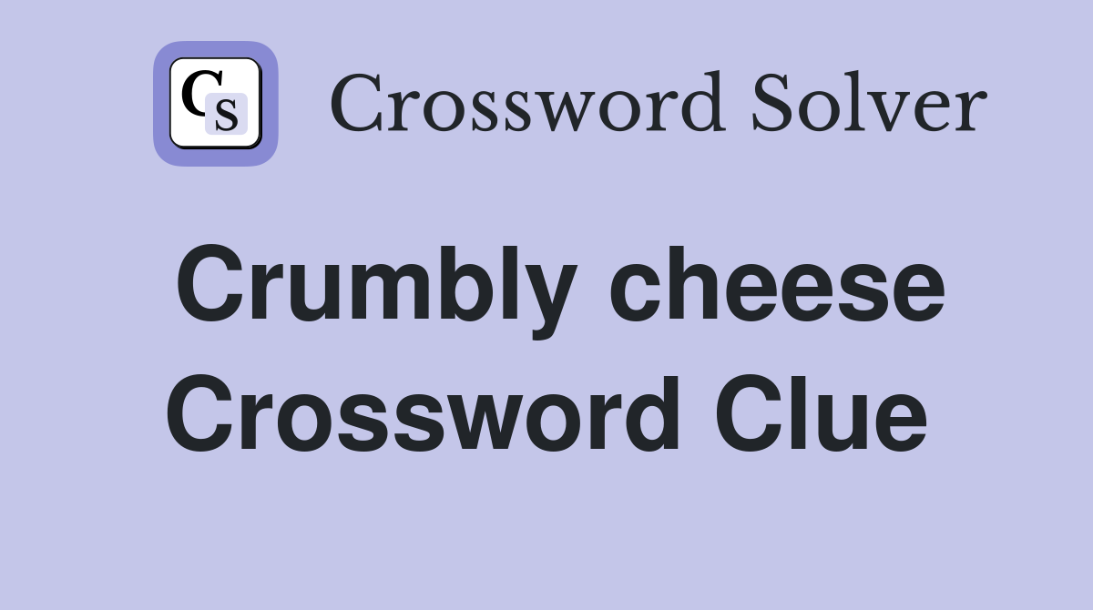 Crumbly Cheese - Crossword Clue Answers - Crossword Solver